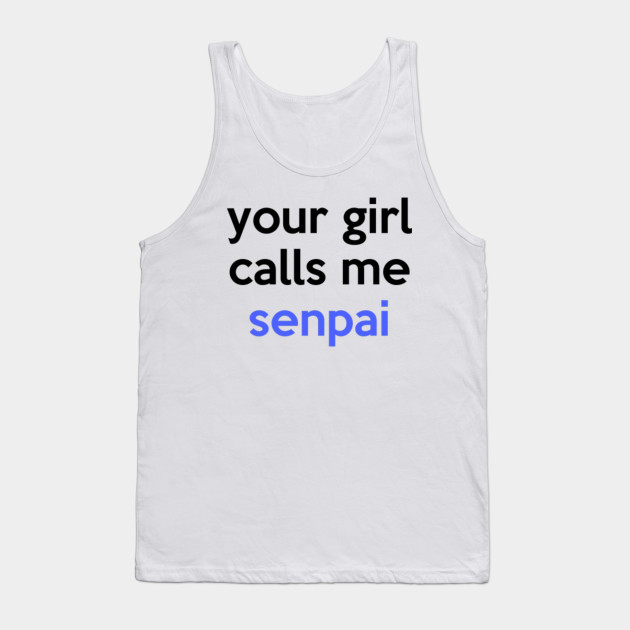Your Girl Calls Me Senpai